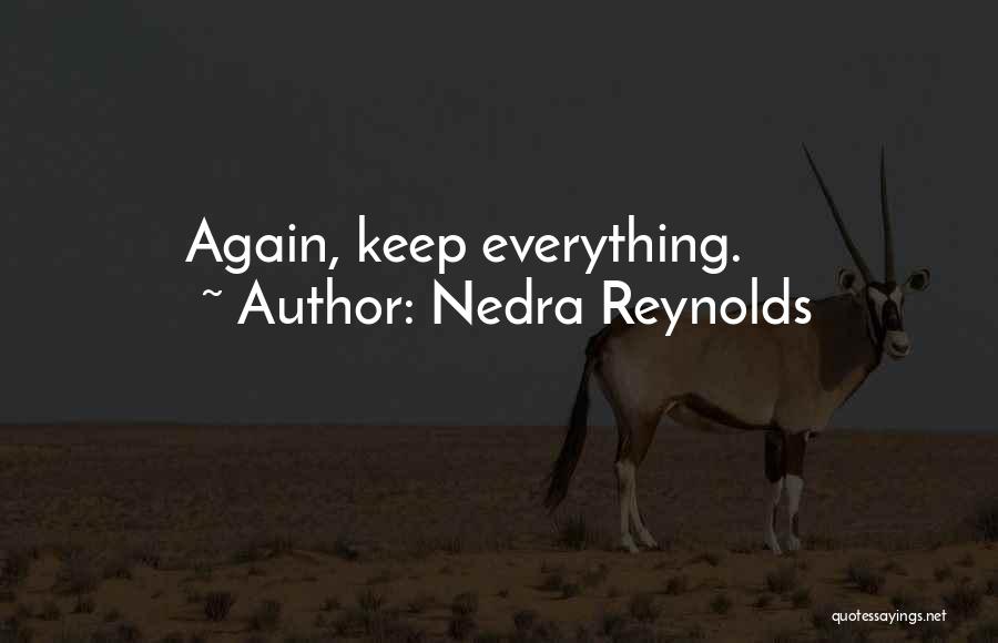 Nedra Reynolds Quotes: Again, Keep Everything.