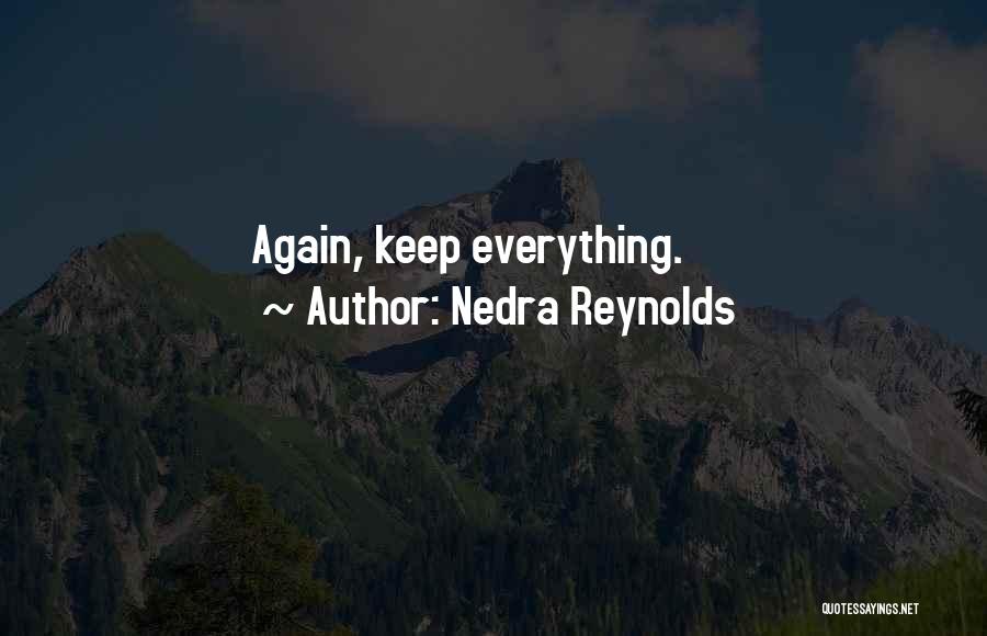 Nedra Reynolds Quotes: Again, Keep Everything.