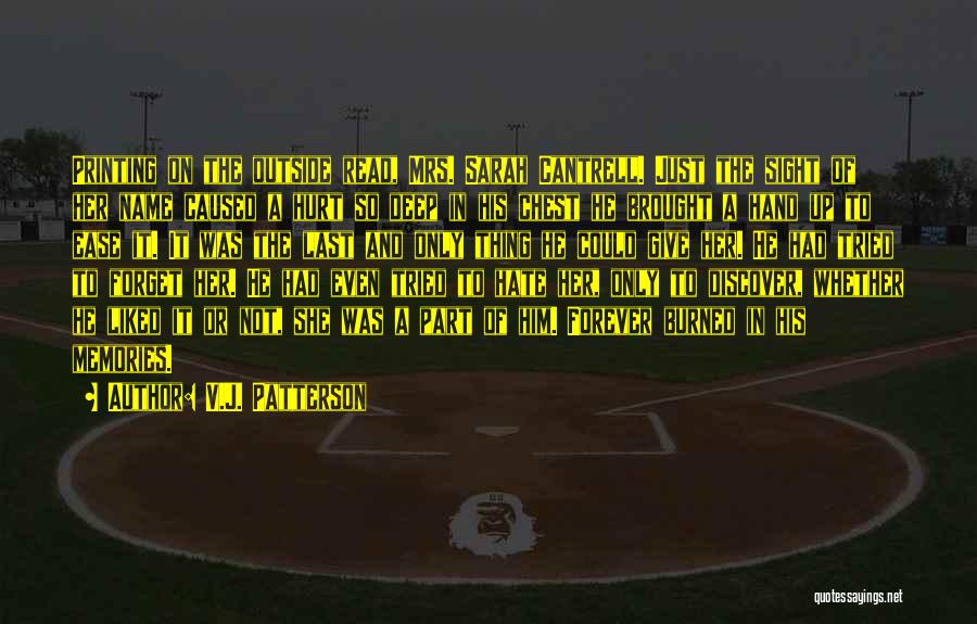 V.J. Patterson Quotes: Printing On The Outside Read, Mrs. Sarah Cantrell. Just The Sight Of Her Name Caused A Hurt So Deep In