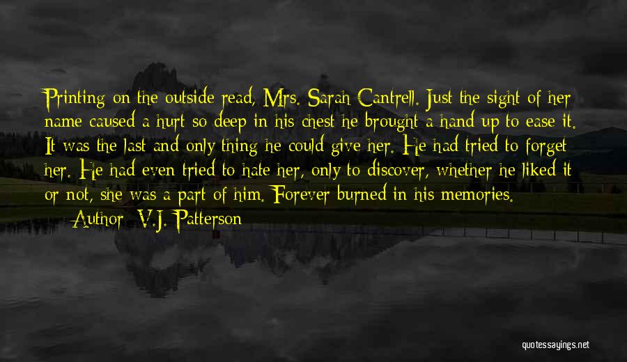 V.J. Patterson Quotes: Printing On The Outside Read, Mrs. Sarah Cantrell. Just The Sight Of Her Name Caused A Hurt So Deep In