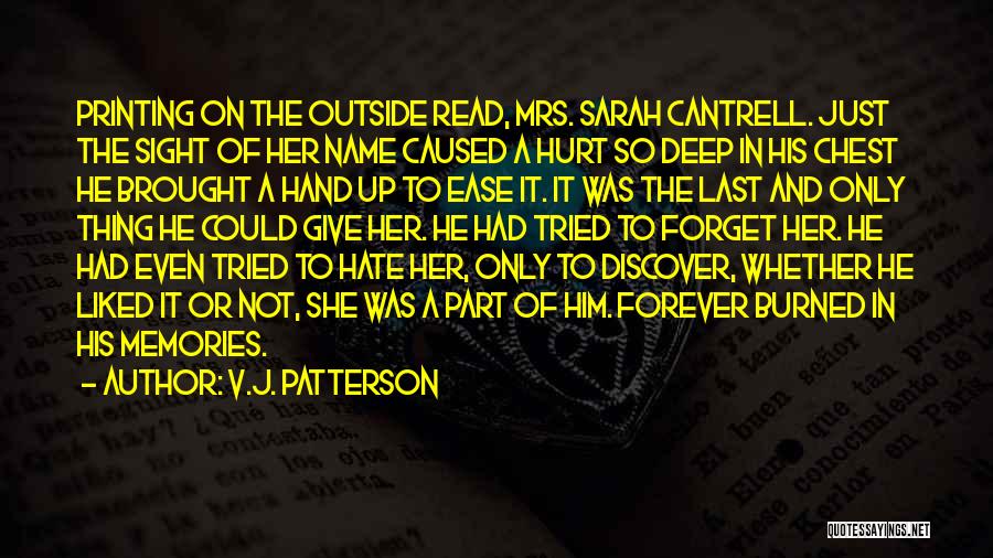 V.J. Patterson Quotes: Printing On The Outside Read, Mrs. Sarah Cantrell. Just The Sight Of Her Name Caused A Hurt So Deep In