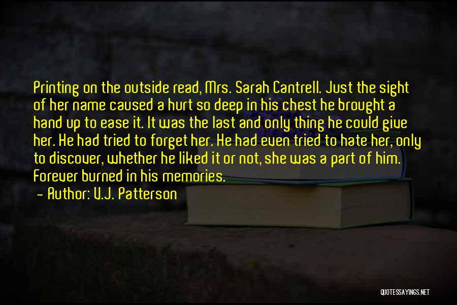 V.J. Patterson Quotes: Printing On The Outside Read, Mrs. Sarah Cantrell. Just The Sight Of Her Name Caused A Hurt So Deep In