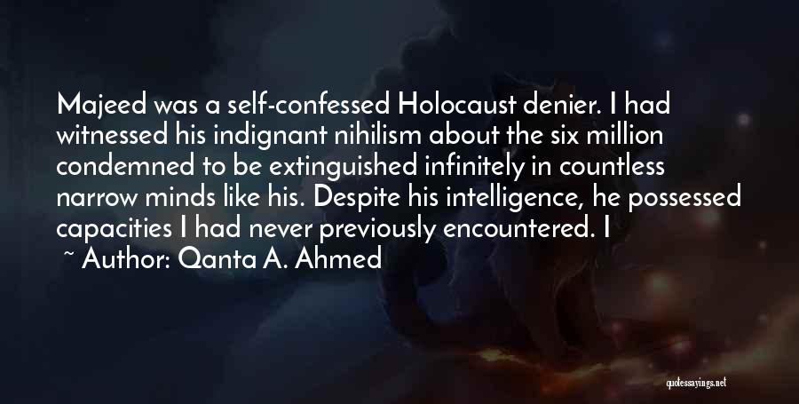 Qanta A. Ahmed Quotes: Majeed Was A Self-confessed Holocaust Denier. I Had Witnessed His Indignant Nihilism About The Six Million Condemned To Be Extinguished