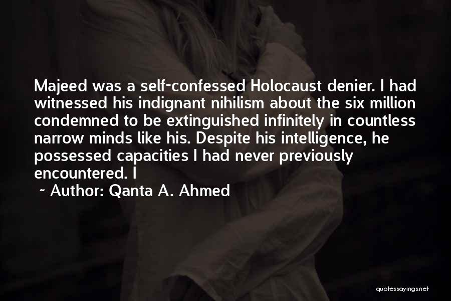 Qanta A. Ahmed Quotes: Majeed Was A Self-confessed Holocaust Denier. I Had Witnessed His Indignant Nihilism About The Six Million Condemned To Be Extinguished