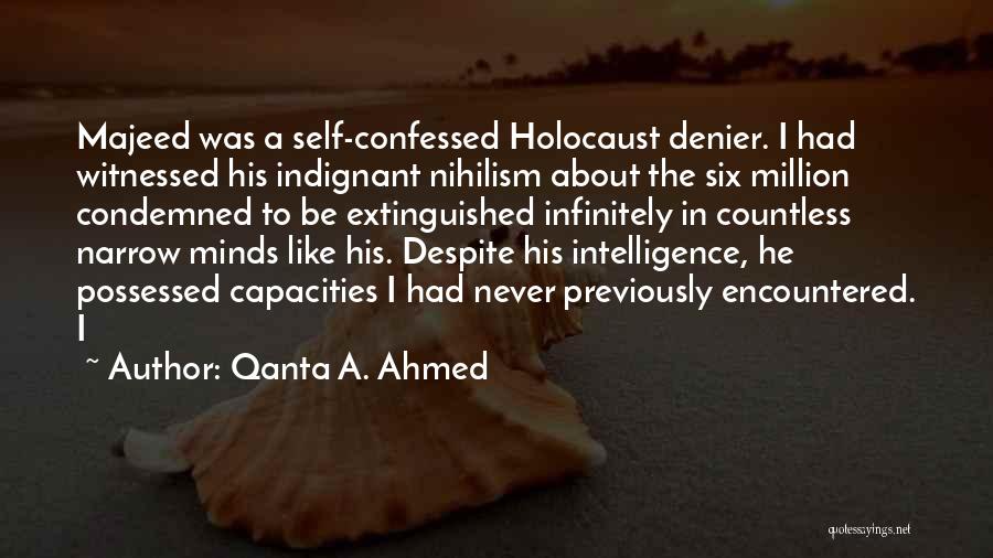 Qanta A. Ahmed Quotes: Majeed Was A Self-confessed Holocaust Denier. I Had Witnessed His Indignant Nihilism About The Six Million Condemned To Be Extinguished