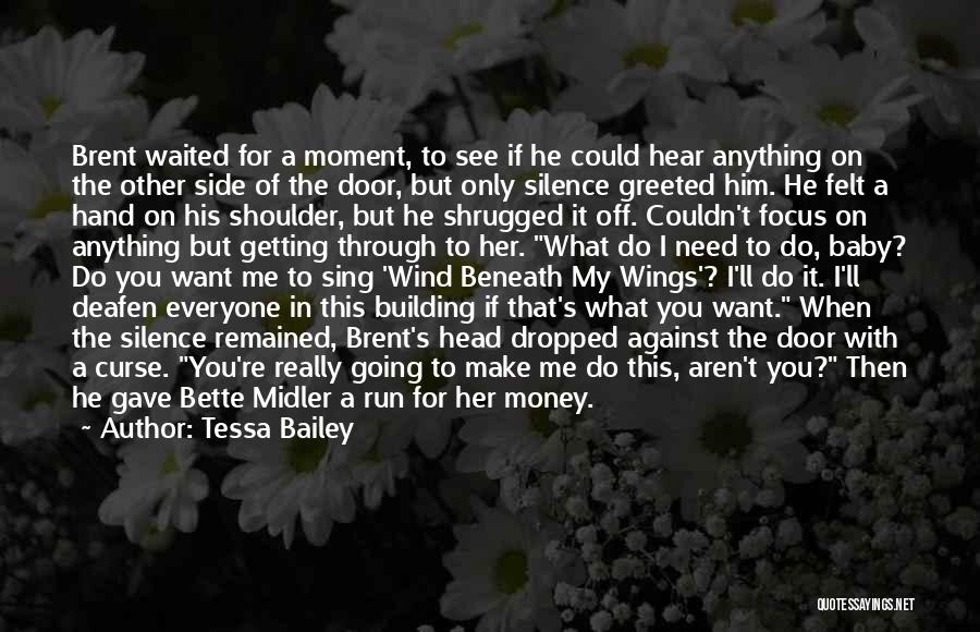 Tessa Bailey Quotes: Brent Waited For A Moment, To See If He Could Hear Anything On The Other Side Of The Door, But