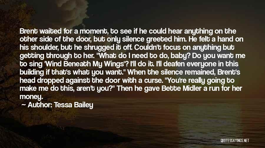 Tessa Bailey Quotes: Brent Waited For A Moment, To See If He Could Hear Anything On The Other Side Of The Door, But