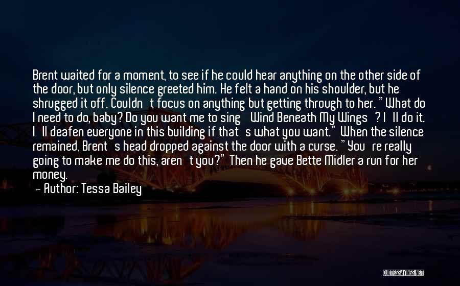 Tessa Bailey Quotes: Brent Waited For A Moment, To See If He Could Hear Anything On The Other Side Of The Door, But