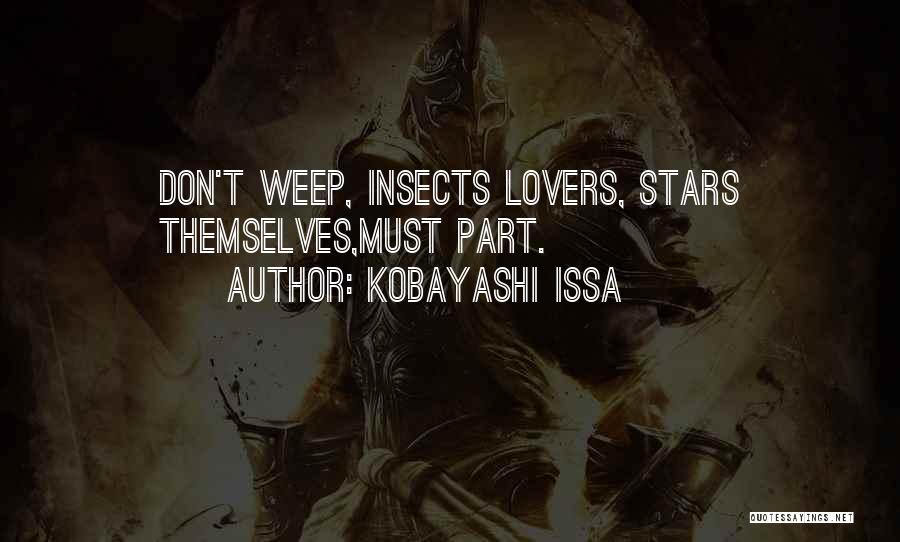 Kobayashi Issa Quotes: Don't Weep, Insects Lovers, Stars Themselves,must Part.