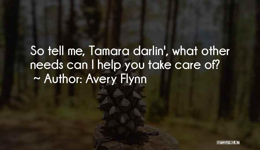 Avery Flynn Quotes: So Tell Me, Tamara Darlin', What Other Needs Can I Help You Take Care Of?