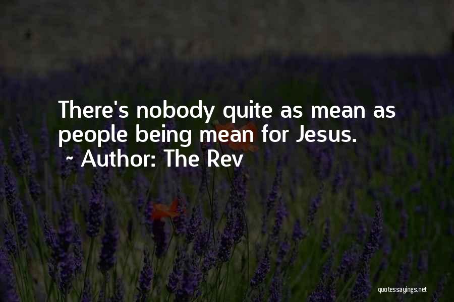 The Rev Quotes: There's Nobody Quite As Mean As People Being Mean For Jesus.