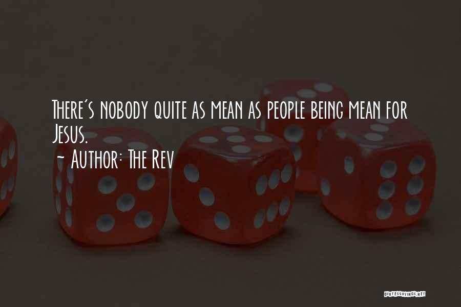 The Rev Quotes: There's Nobody Quite As Mean As People Being Mean For Jesus.