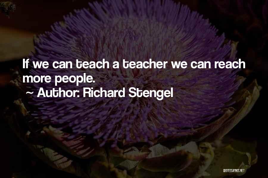 Richard Stengel Quotes: If We Can Teach A Teacher We Can Reach More People.
