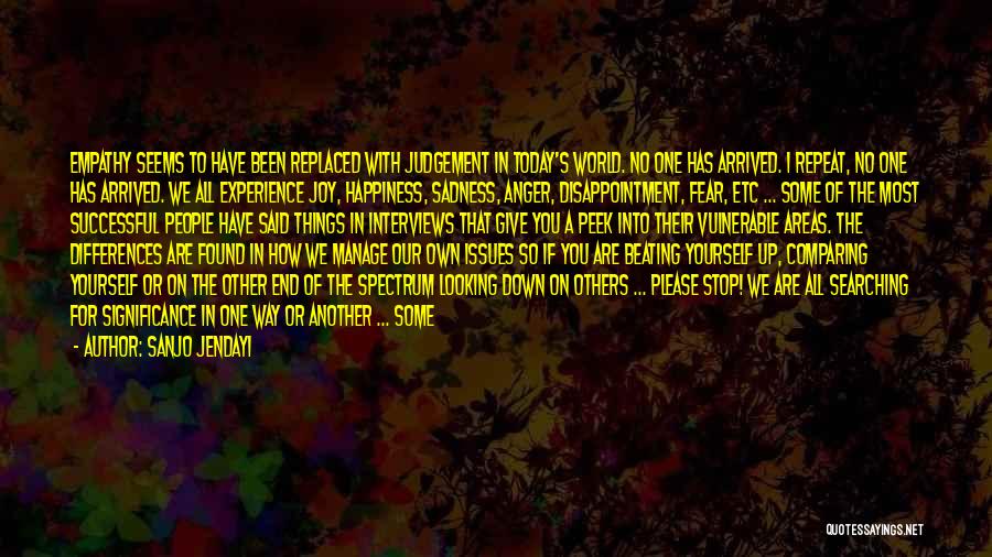 Sanjo Jendayi Quotes: Empathy Seems To Have Been Replaced With Judgement In Today's World. No One Has Arrived. I Repeat, No One Has