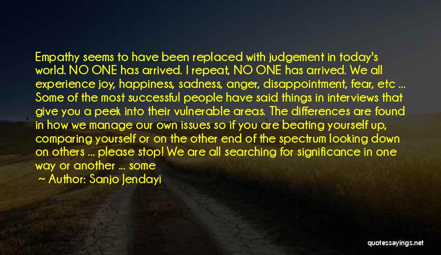 Sanjo Jendayi Quotes: Empathy Seems To Have Been Replaced With Judgement In Today's World. No One Has Arrived. I Repeat, No One Has