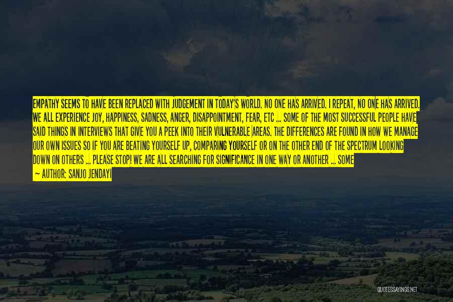 Sanjo Jendayi Quotes: Empathy Seems To Have Been Replaced With Judgement In Today's World. No One Has Arrived. I Repeat, No One Has