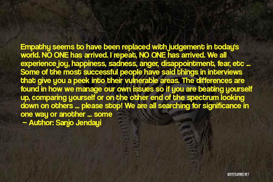 Sanjo Jendayi Quotes: Empathy Seems To Have Been Replaced With Judgement In Today's World. No One Has Arrived. I Repeat, No One Has