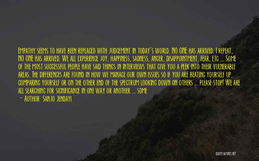 Sanjo Jendayi Quotes: Empathy Seems To Have Been Replaced With Judgement In Today's World. No One Has Arrived. I Repeat, No One Has