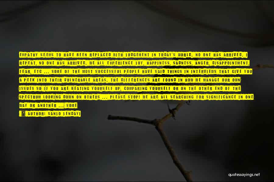Sanjo Jendayi Quotes: Empathy Seems To Have Been Replaced With Judgement In Today's World. No One Has Arrived. I Repeat, No One Has