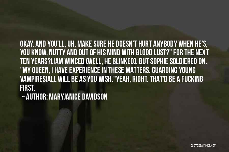 MaryJanice Davidson Quotes: Okay. And You'll, Uh, Make Sure He Doesn't Hurt Anybody When He's, You Know, Nutty And Out Of His Mind