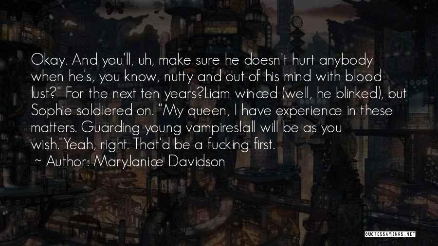 MaryJanice Davidson Quotes: Okay. And You'll, Uh, Make Sure He Doesn't Hurt Anybody When He's, You Know, Nutty And Out Of His Mind