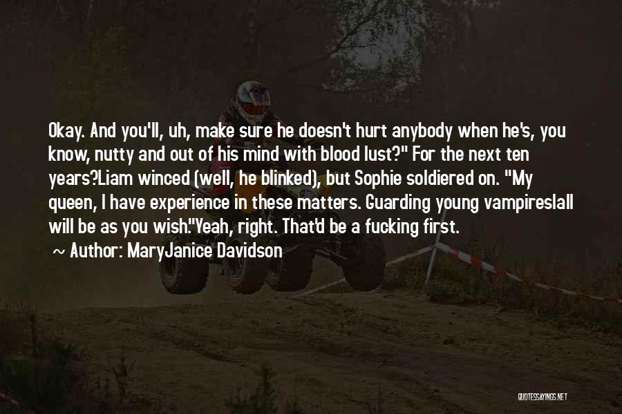 MaryJanice Davidson Quotes: Okay. And You'll, Uh, Make Sure He Doesn't Hurt Anybody When He's, You Know, Nutty And Out Of His Mind