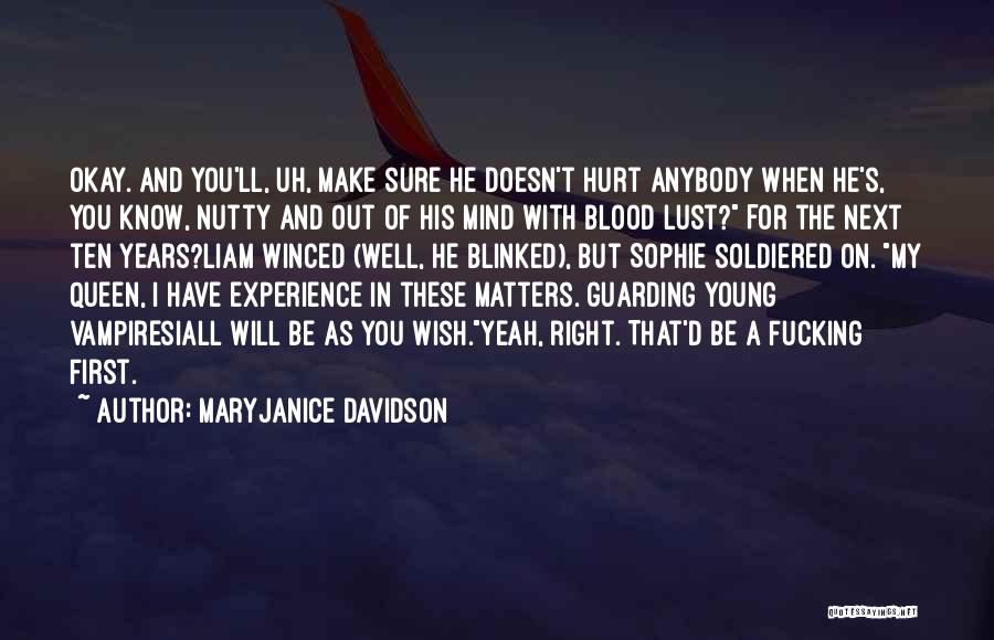 MaryJanice Davidson Quotes: Okay. And You'll, Uh, Make Sure He Doesn't Hurt Anybody When He's, You Know, Nutty And Out Of His Mind