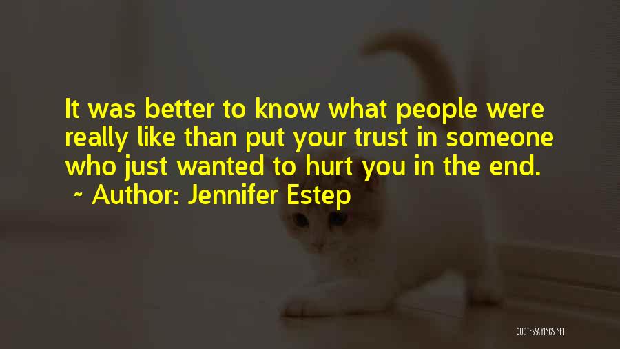 Jennifer Estep Quotes: It Was Better To Know What People Were Really Like Than Put Your Trust In Someone Who Just Wanted To