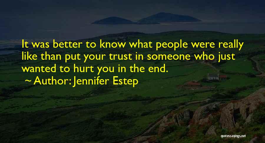 Jennifer Estep Quotes: It Was Better To Know What People Were Really Like Than Put Your Trust In Someone Who Just Wanted To