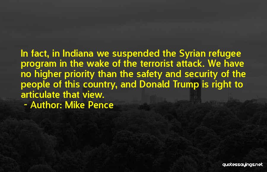 Mike Pence Quotes: In Fact, In Indiana We Suspended The Syrian Refugee Program In The Wake Of The Terrorist Attack. We Have No