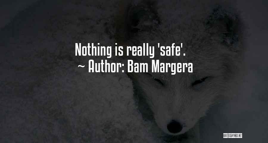 Bam Margera Quotes: Nothing Is Really 'safe'.