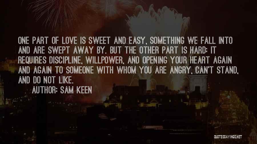 Sam Keen Quotes: One Part Of Love Is Sweet And Easy, Something We Fall Into And Are Swept Away By. But The Other