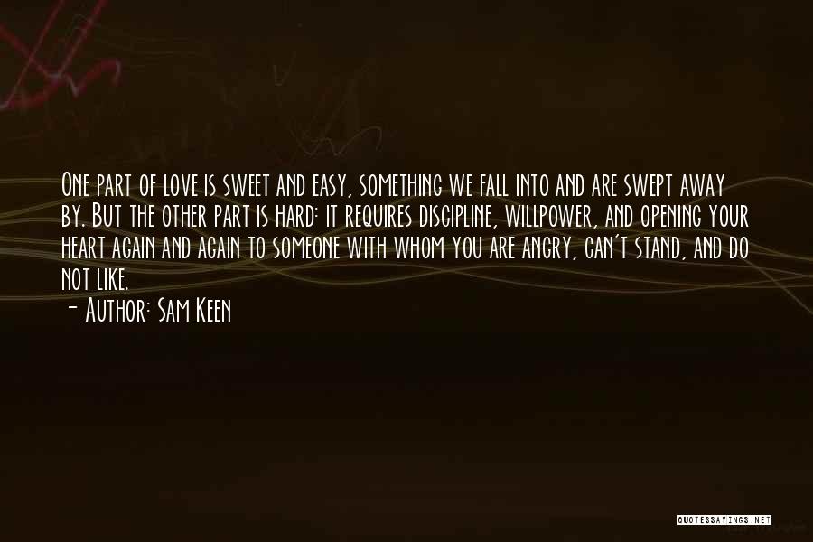 Sam Keen Quotes: One Part Of Love Is Sweet And Easy, Something We Fall Into And Are Swept Away By. But The Other