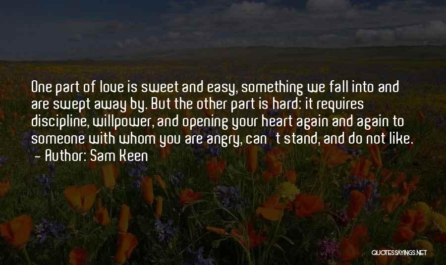 Sam Keen Quotes: One Part Of Love Is Sweet And Easy, Something We Fall Into And Are Swept Away By. But The Other