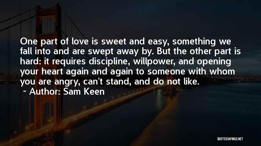 Sam Keen Quotes: One Part Of Love Is Sweet And Easy, Something We Fall Into And Are Swept Away By. But The Other