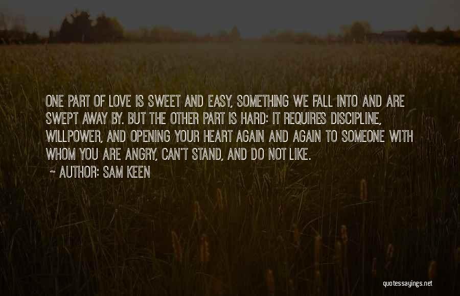 Sam Keen Quotes: One Part Of Love Is Sweet And Easy, Something We Fall Into And Are Swept Away By. But The Other