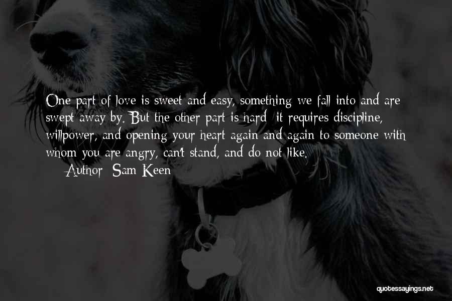 Sam Keen Quotes: One Part Of Love Is Sweet And Easy, Something We Fall Into And Are Swept Away By. But The Other