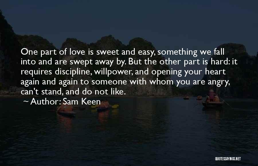 Sam Keen Quotes: One Part Of Love Is Sweet And Easy, Something We Fall Into And Are Swept Away By. But The Other