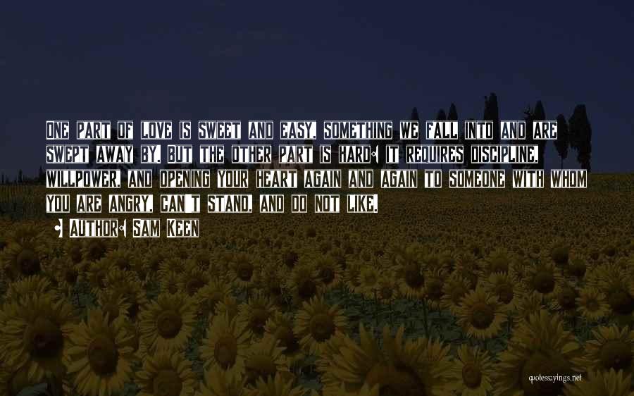 Sam Keen Quotes: One Part Of Love Is Sweet And Easy, Something We Fall Into And Are Swept Away By. But The Other