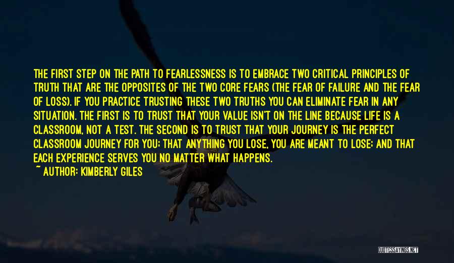 Kimberly Giles Quotes: The First Step On The Path To Fearlessness Is To Embrace Two Critical Principles Of Truth That Are The Opposites