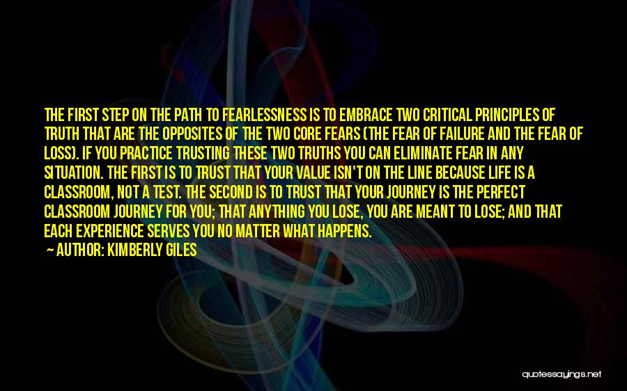 Kimberly Giles Quotes: The First Step On The Path To Fearlessness Is To Embrace Two Critical Principles Of Truth That Are The Opposites