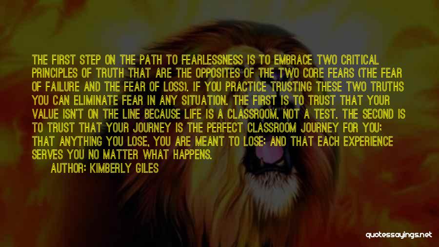 Kimberly Giles Quotes: The First Step On The Path To Fearlessness Is To Embrace Two Critical Principles Of Truth That Are The Opposites