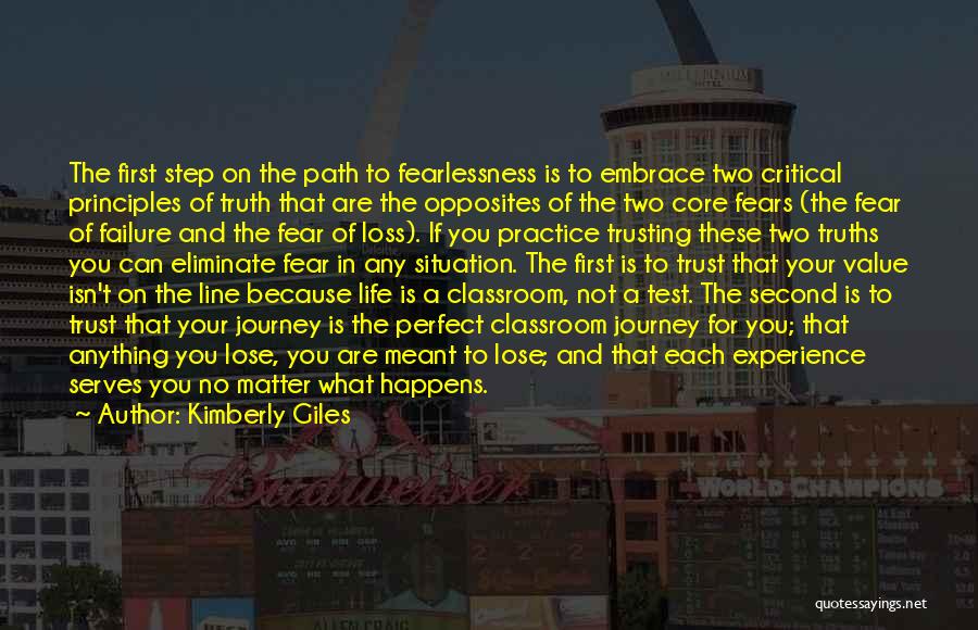 Kimberly Giles Quotes: The First Step On The Path To Fearlessness Is To Embrace Two Critical Principles Of Truth That Are The Opposites