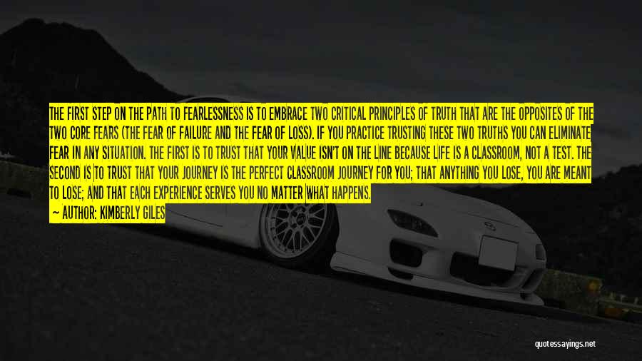 Kimberly Giles Quotes: The First Step On The Path To Fearlessness Is To Embrace Two Critical Principles Of Truth That Are The Opposites