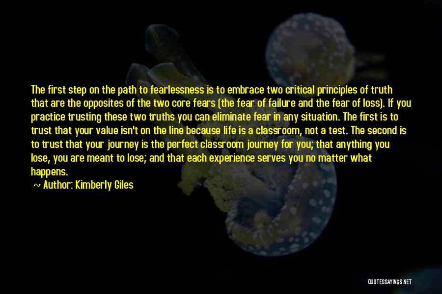 Kimberly Giles Quotes: The First Step On The Path To Fearlessness Is To Embrace Two Critical Principles Of Truth That Are The Opposites