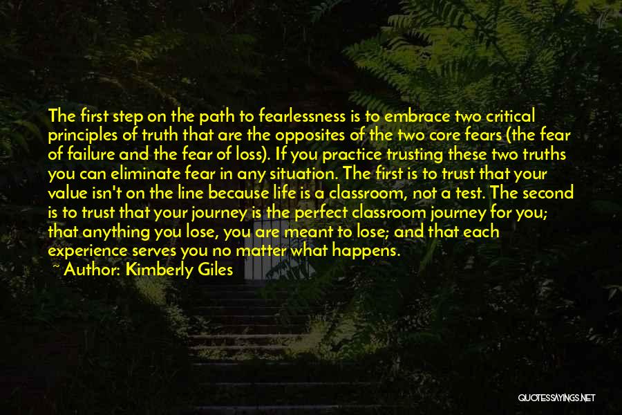 Kimberly Giles Quotes: The First Step On The Path To Fearlessness Is To Embrace Two Critical Principles Of Truth That Are The Opposites