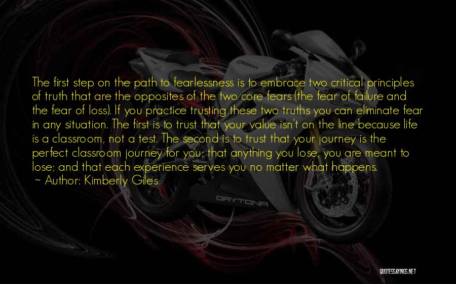 Kimberly Giles Quotes: The First Step On The Path To Fearlessness Is To Embrace Two Critical Principles Of Truth That Are The Opposites