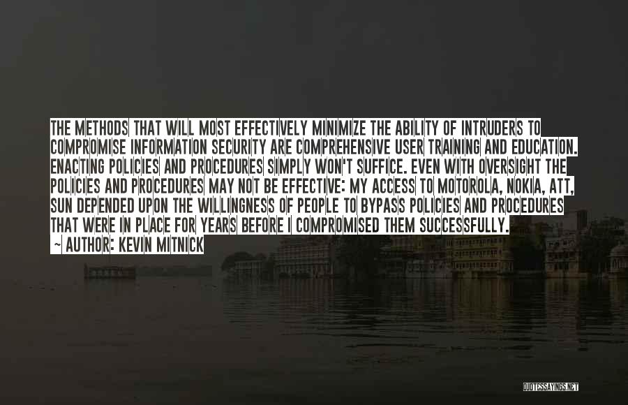 Kevin Mitnick Quotes: The Methods That Will Most Effectively Minimize The Ability Of Intruders To Compromise Information Security Are Comprehensive User Training And