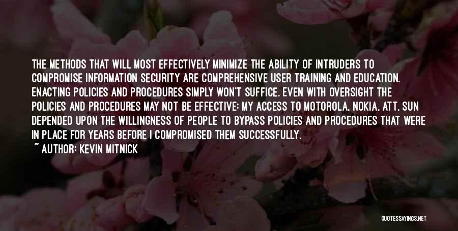 Kevin Mitnick Quotes: The Methods That Will Most Effectively Minimize The Ability Of Intruders To Compromise Information Security Are Comprehensive User Training And