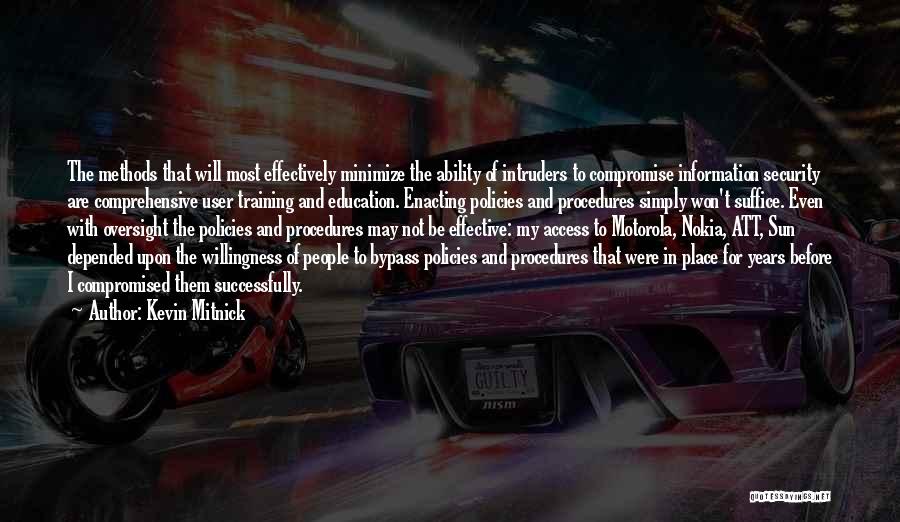 Kevin Mitnick Quotes: The Methods That Will Most Effectively Minimize The Ability Of Intruders To Compromise Information Security Are Comprehensive User Training And